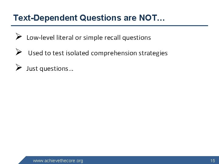 Text-Dependent Questions are NOT… Ø Low-level literal or simple recall questions Ø Used to
