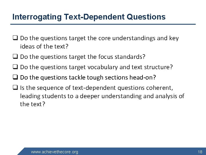 Interrogating Text-Dependent Questions q Do the questions target the core understandings and key ideas