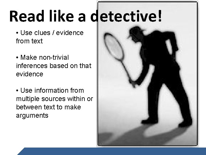 Read like a detective! • Use clues / evidence from text • Make non-trivial