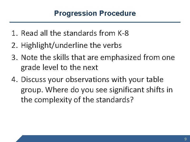 Progression Procedure 1. Read all the standards from K-8 2. Highlight/underline the verbs 3.
