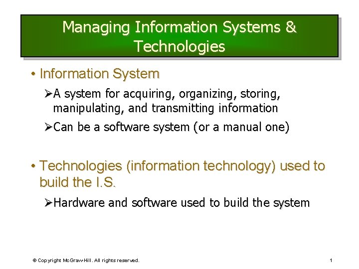 Managing Information Systems & Technologies • Information System ØA system for acquiring, organizing, storing,