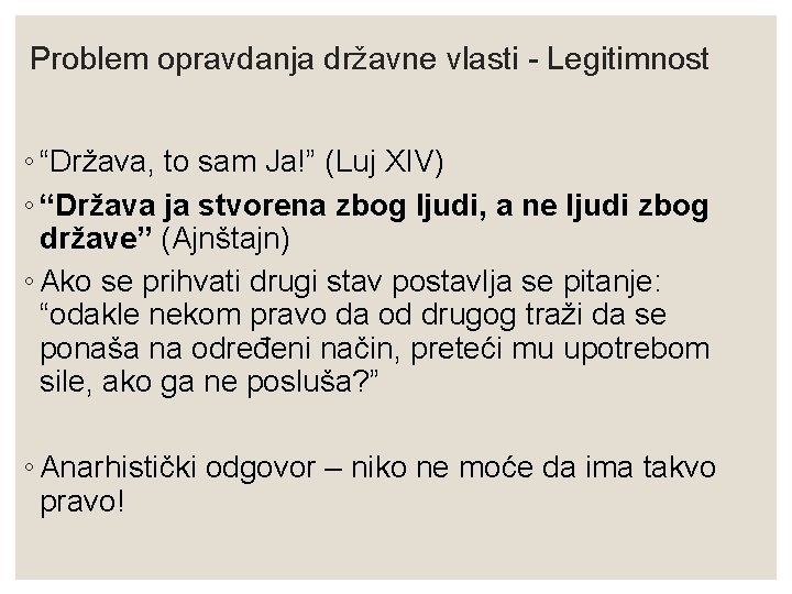 Problem opravdanja državne vlasti - Legitimnost ◦ “Država, to sam Ja!” (Luj XIV) ◦