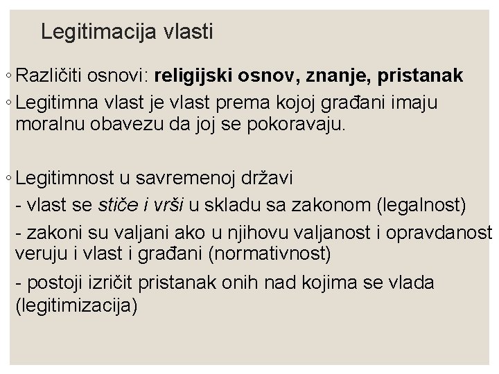 Legitimacija vlasti ◦ Različiti osnovi: religijski osnov, znanje, pristanak ◦ Legitimna vlast je vlast