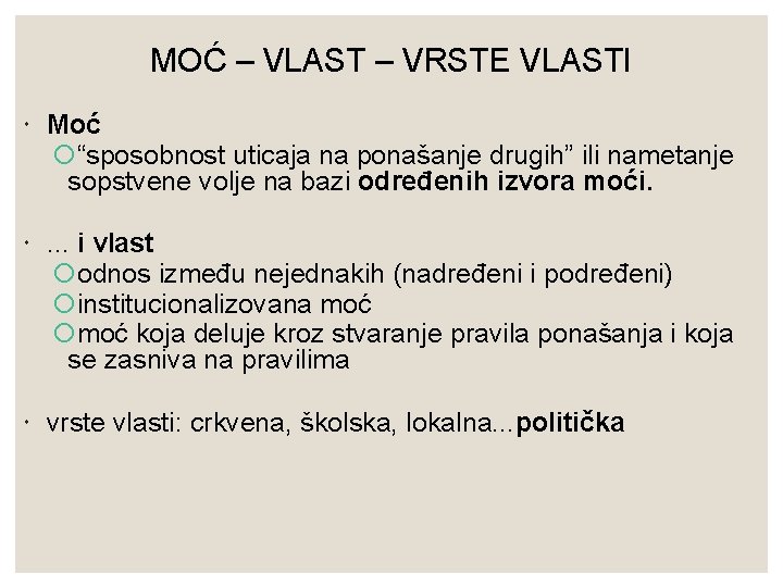 MOĆ – VLAST – VRSTE VLASTI Moć “sposobnost uticaja na ponašanje drugih” ili nametanje