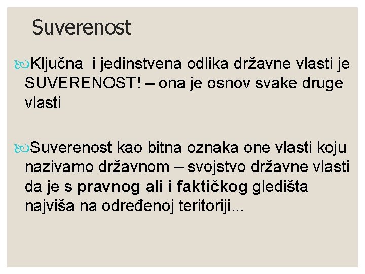 Suverenost Ključna i jedinstvena odlika državne vlasti je SUVERENOST! – ona je osnov svake