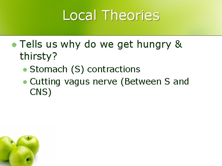 Local Theories l Tells us why do we get hungry & thirsty? Stomach (S)