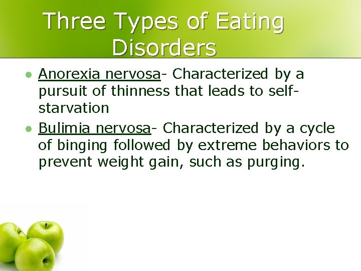 Three Types of Eating Disorders l l Anorexia nervosa- Characterized by a pursuit of