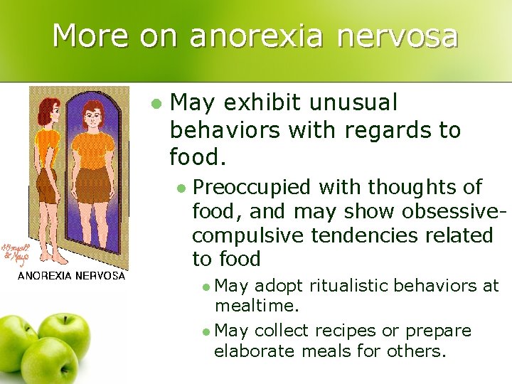 More on anorexia nervosa l May exhibit unusual behaviors with regards to food. l