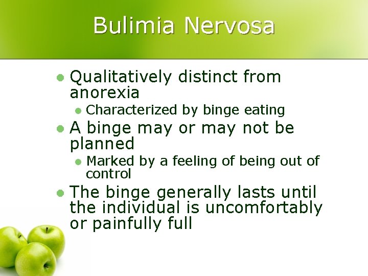 Bulimia Nervosa l Qualitatively distinct from anorexia l l A binge may or may