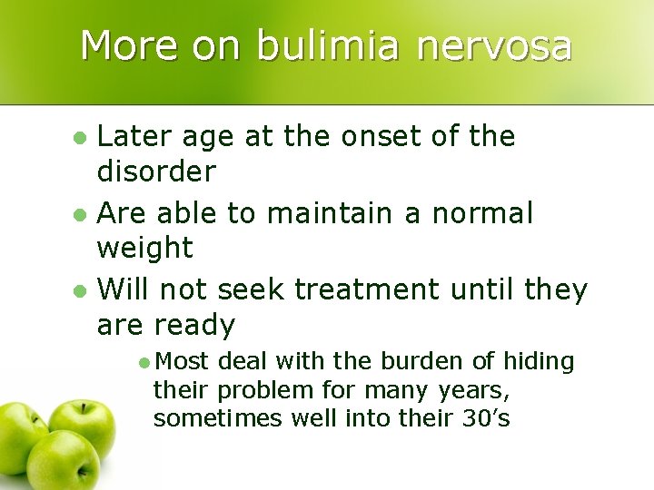 More on bulimia nervosa Later age at the onset of the disorder l Are