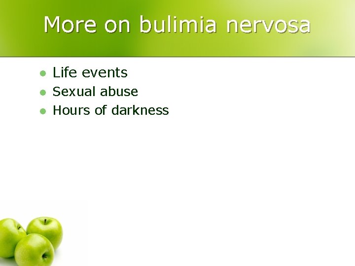 More on bulimia nervosa l Life events l Sexual abuse Hours of darkness l
