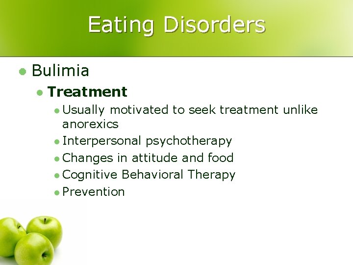 Eating Disorders l Bulimia l Treatment l Usually motivated to seek treatment unlike anorexics