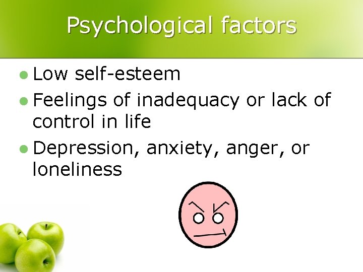 Psychological factors l Low self-esteem l Feelings of inadequacy or lack of control in