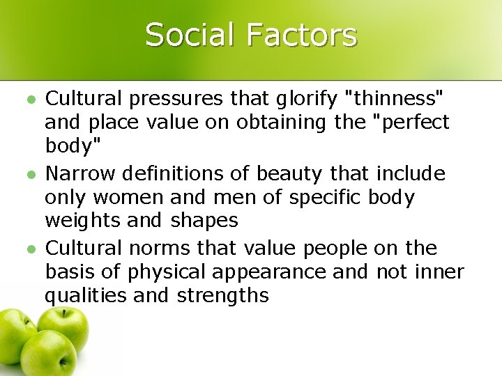 Social Factors l l l Cultural pressures that glorify "thinness" and place value on