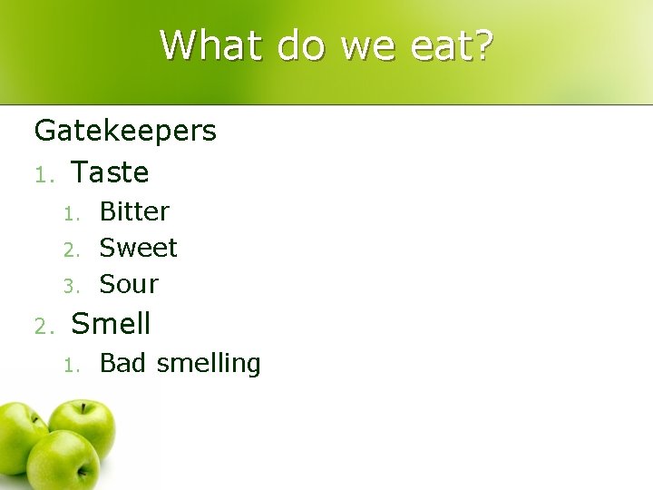 What do we eat? Gatekeepers 1. Taste 1. 2. 3. 2. Bitter Sweet Sour