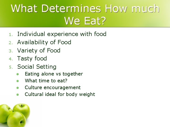 What Determines How much We Eat? 1. 2. 3. 4. 5. Individual experience with