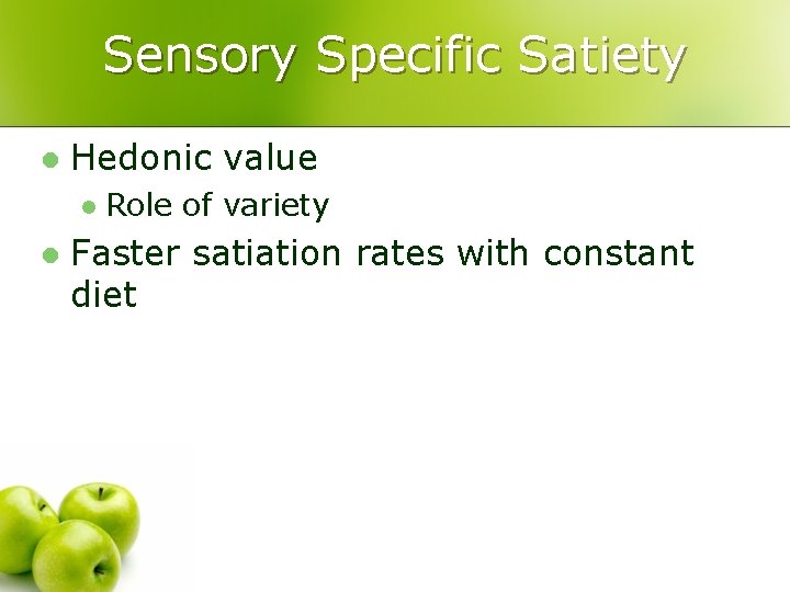 Sensory Specific Satiety l Hedonic value l l Role of variety Faster satiation rates