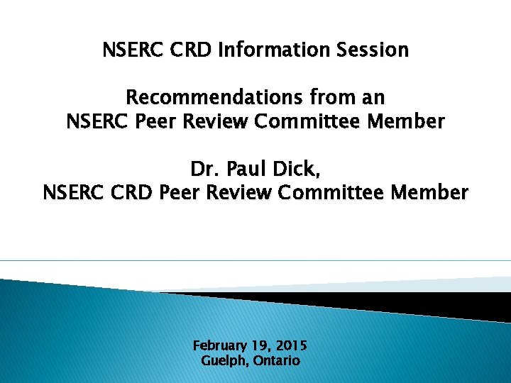 NSERC CRD Information Session Recommendations from an NSERC Peer Review Committee Member Dr. Paul