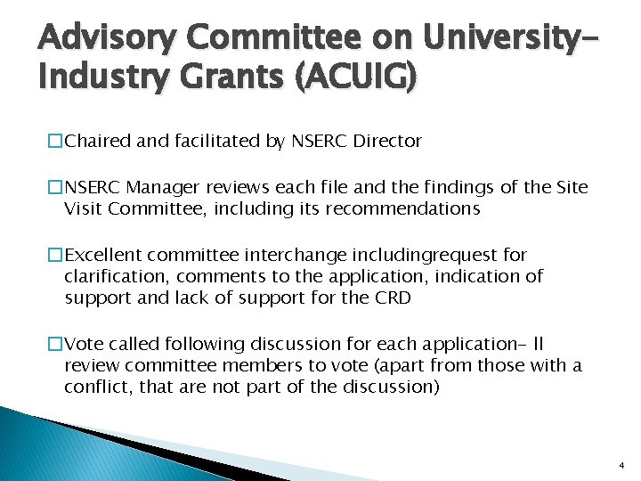 Advisory Committee on University. Industry Grants (ACUIG) �Chaired and facilitated by NSERC Director �NSERC