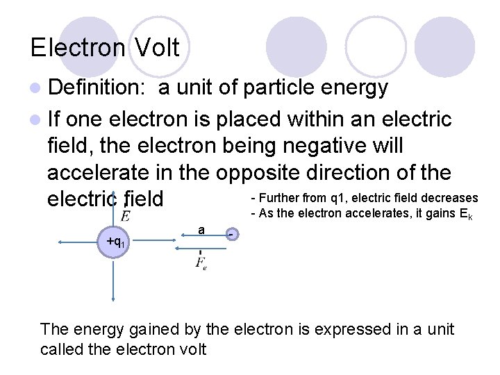 Electron Volt l Definition: a unit of particle energy l If one electron is