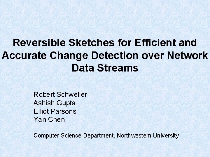 Reversible Sketches for Efficient and Accurate Change Detection over Network Data Streams Robert Schweller