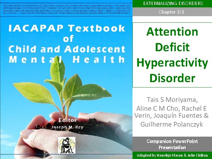 EXTERNALIZING DISORDERS Chapter D. 1 Attention Deficit Hyperactivity Disorder Tais S Moriyama, Aline C