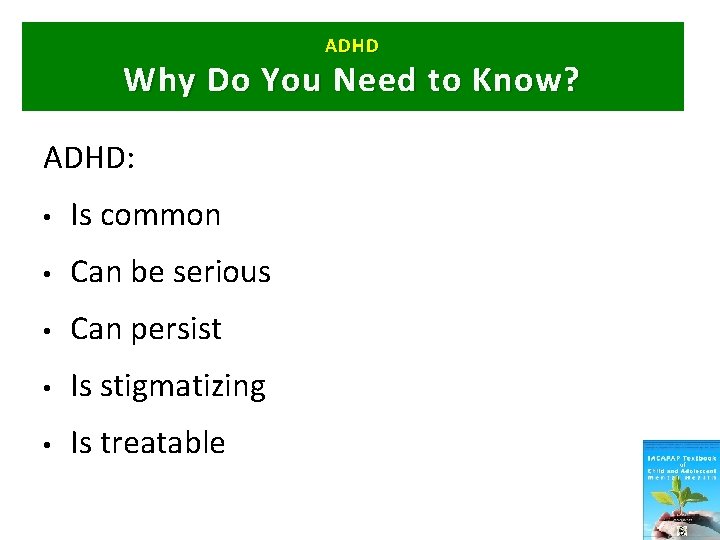 ADHD Why Do Y ou N eed to Know? ADHD: • Is common •