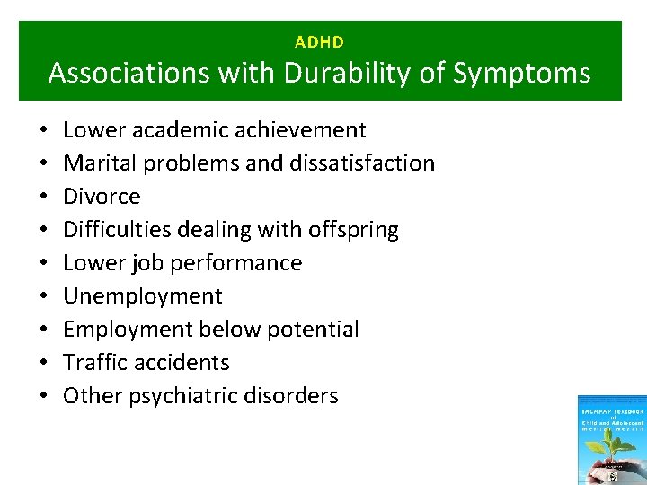 ADHD Associations with Durability of Symptoms • • • Lower academic achievement Marital problems