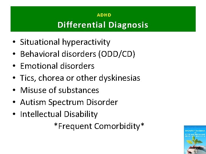 ADHD Differential Diagnosis • • Situational hyperactivity Behavioral disorders (ODD/CD) Emotional disorders Tics, chorea