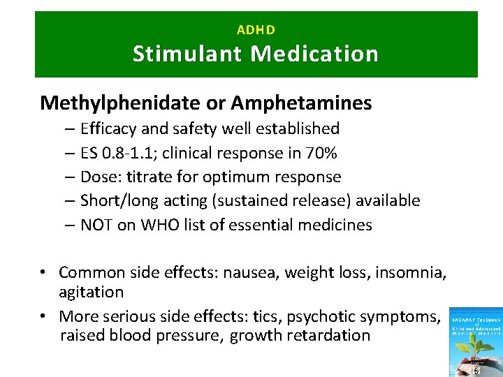 ADHD Stimulant Medication Methylphenidate or Amphetamines – Efficacy and safety well established – ES