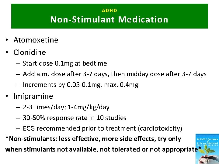 ADHD Non-Stimulant Medication • Atomoxetine • Clonidine – Start dose 0. 1 mg at