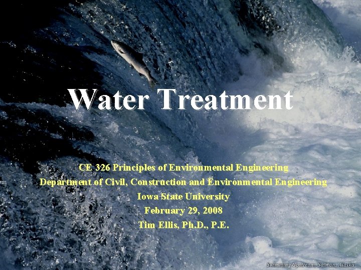 Water Treatment CE 326 Principles of Environmental Engineering Department of Civil, Construction and Environmental