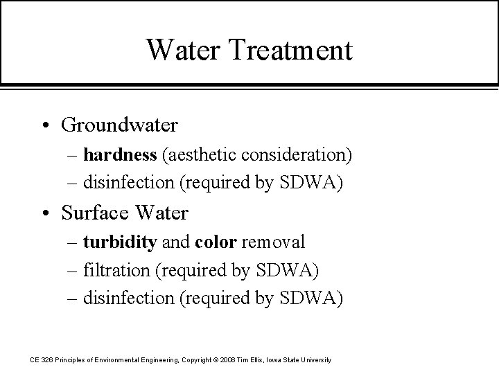 Water Treatment • Groundwater – hardness (aesthetic consideration) – disinfection (required by SDWA) •