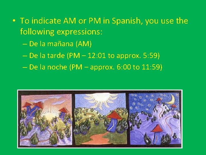  • To indicate AM or PM in Spanish, you use the following expressions: