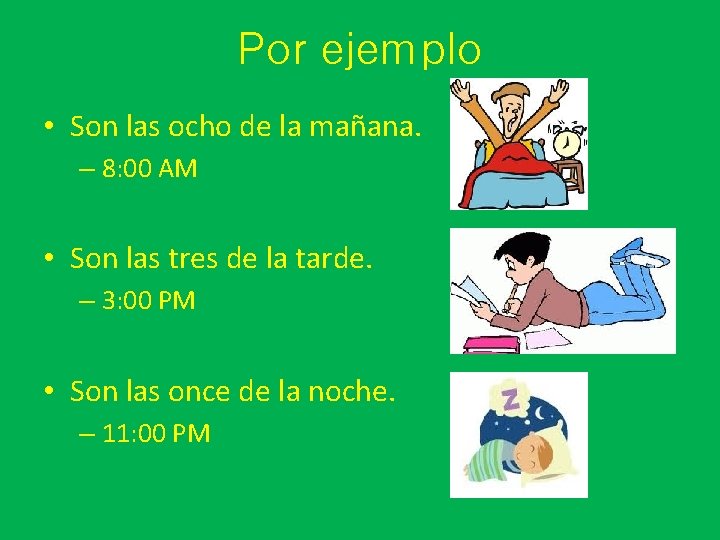 Por ejemplo • Son las ocho de la mañana. – 8: 00 AM •