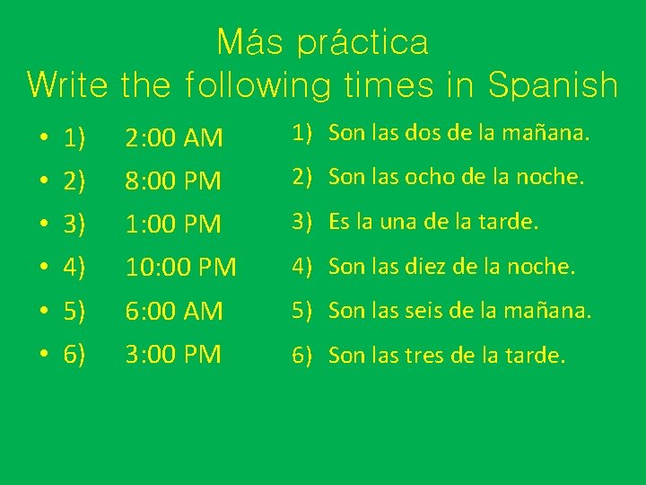 Más práctica Write the following times in Spanish • • • 1) 2: 00