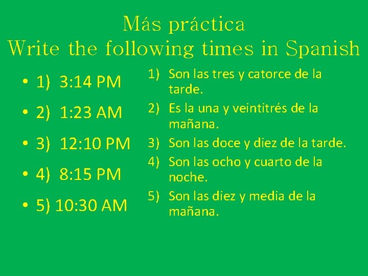 Más práctica Write the following times in Spanish • 1) 3: 14 PM •