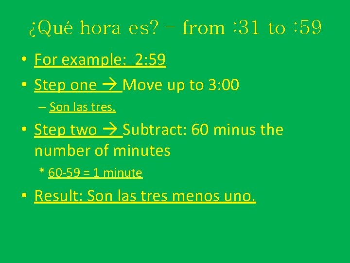 ¿Qué hora es? – from : 31 to : 59 • For example: 2: