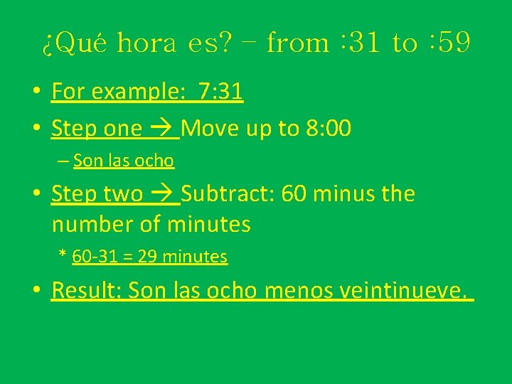 ¿Qué hora es? – from : 31 to : 59 • For example: 7: