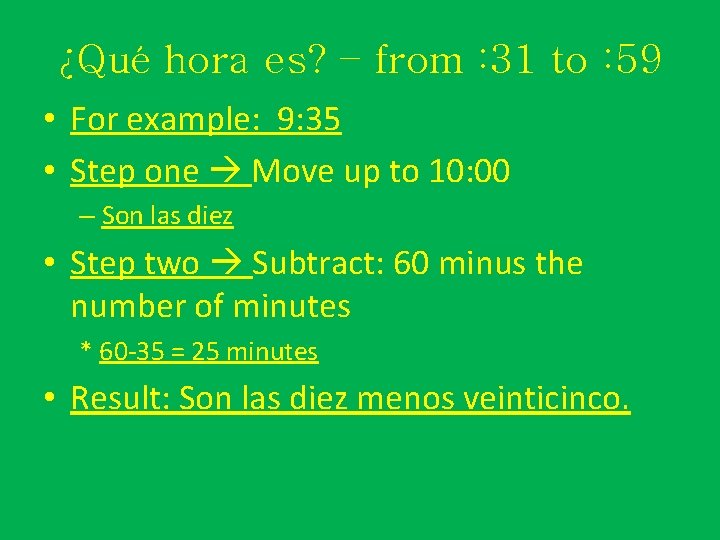 ¿Qué hora es? – from : 31 to : 59 • For example: 9:
