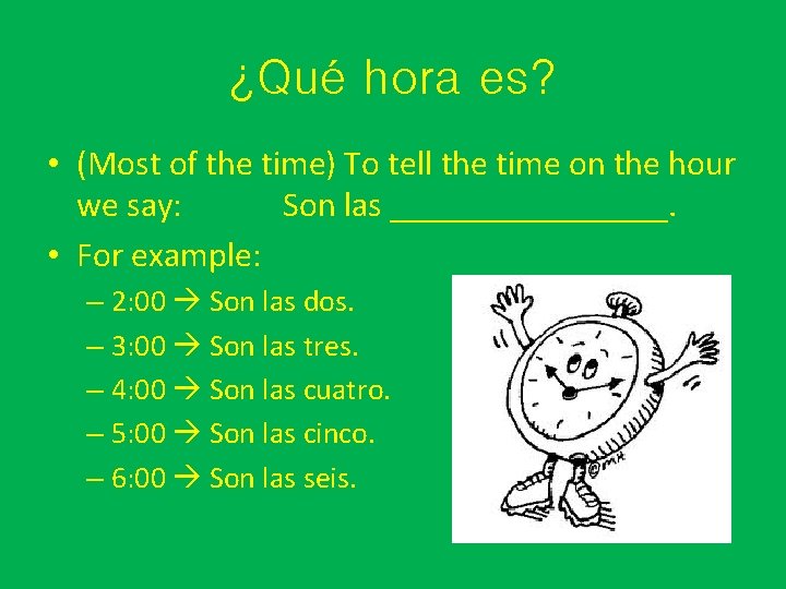 ¿Qué hora es? • (Most of the time) To tell the time on the