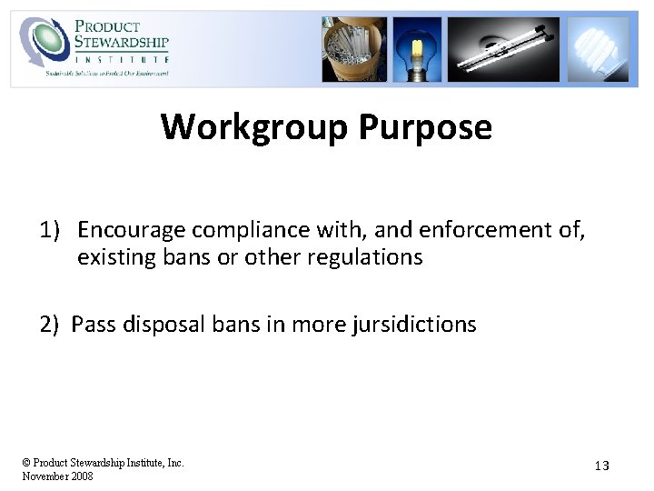 Workgroup Purpose 1) Encourage compliance with, and enforcement of, existing bans or other regulations