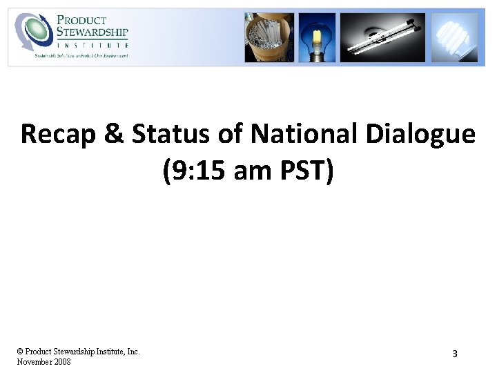 Recap & Status of National Dialogue (9: 15 am PST) © Product Stewardship Institute,