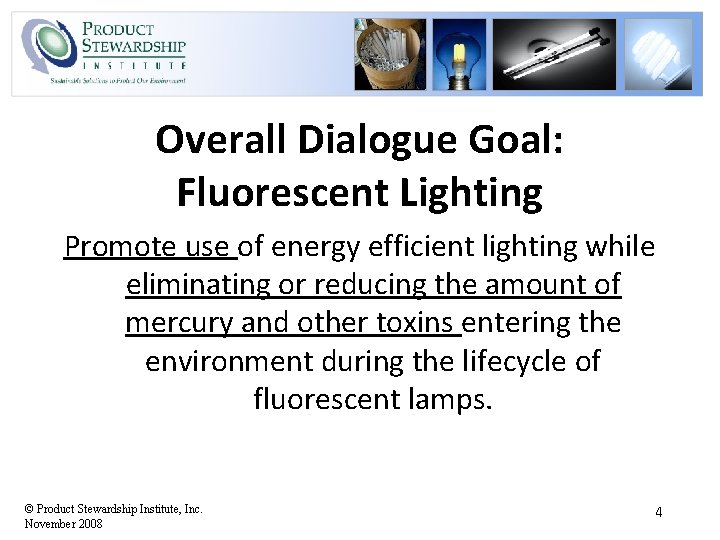 Overall Dialogue Goal: Fluorescent Lighting Promote use of energy efficient lighting while eliminating or