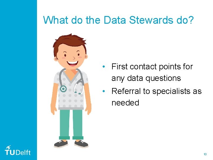 What do the Data Stewards do? • First contact points for any data questions