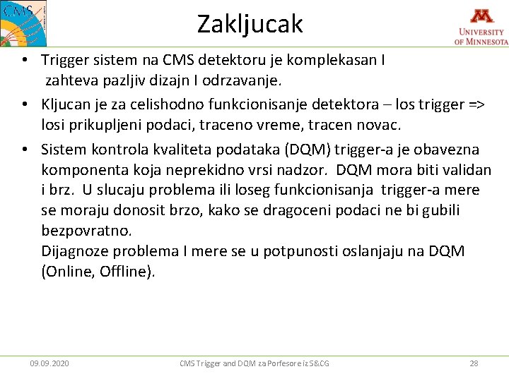 Zakljucak • Trigger sistem na CMS detektoru je komplekasan I zahteva pazljiv dizajn I