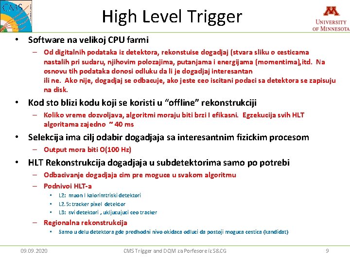 High Level Trigger • Software na velikoj CPU farmi – Od digitalnih podataka iz