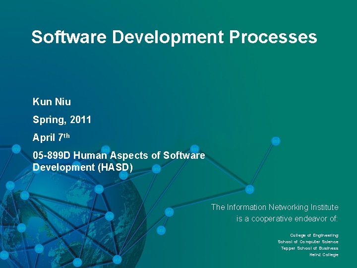 Software Development Processes Kun Niu Spring, 2011 April 7 th 05 -899 D Human