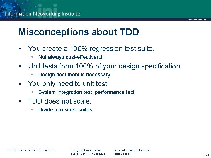 Misconceptions about TDD • You create a 100% regression test suite. Not always cost-effective(UI)