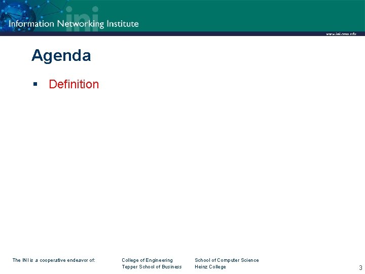 Agenda § Definition The INI is a cooperative endeavor of: College of Engineering Tepper